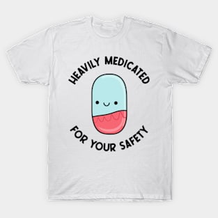 Heavily Medicated For Your Safety T-Shirt